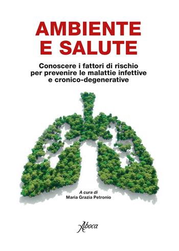 Ambiente e salute. Conoscere i fattori di rischio per prevenire le malattie infettive e cronico-degenerative  - Libro Aboca Edizioni 2020 | Libraccio.it