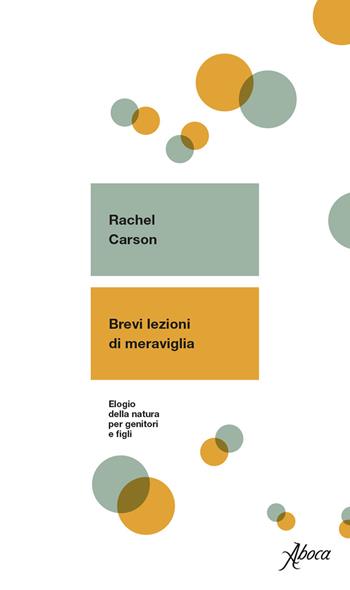 Brevi lezioni di meraviglia. Elogio della natura per genitori e figli - Rachel Carson - Libro Aboca Edizioni 2020 | Libraccio.it