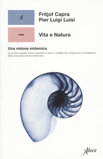 Vita e natura. Una visione sistemica - Fritjof Capra, Pier Luigi Luisi - Libro Aboca Edizioni 2020 | Libraccio.it