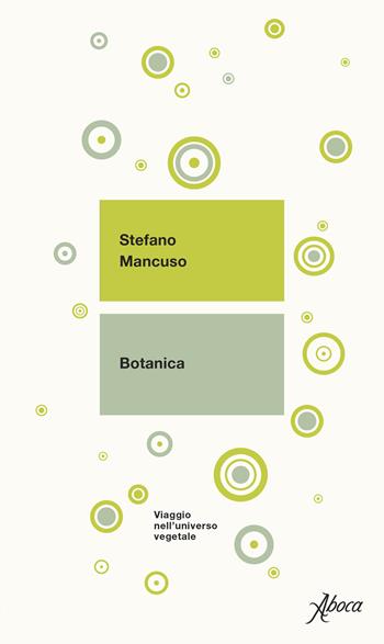 Botanica. Viaggio nell'universo vegetale. Nuova ediz. - Stefano Mancuso - Libro Aboca Edizioni 2021 | Libraccio.it