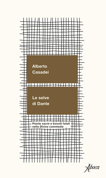 Le selve di Dante. Piante sacre e boschi fatali nella «Divina Commedia» - Alberto Casadei - Libro Aboca Edizioni 2021 | Libraccio.it