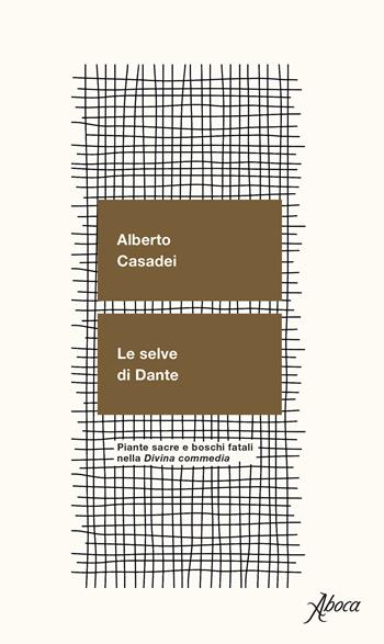 Le selve di Dante. Piante sacre e boschi fatali nella «Divina Commedia» - Alberto Casadei - Libro Aboca Edizioni 2021 | Libraccio.it