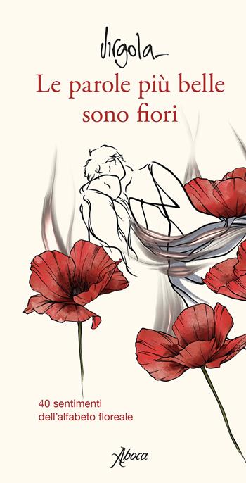 Le parole più belle sono fiori. 40 sentimenti dell'alfabeto floreale. Ediz. a colori - Virgola - Libro Aboca Edizioni 2022 | Libraccio.it