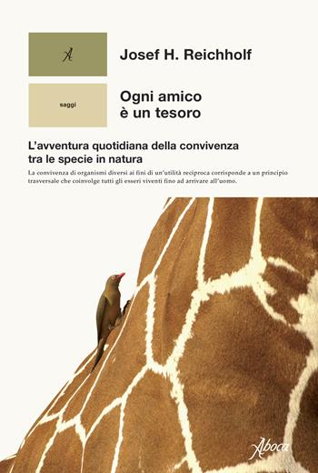Ogni amico è un tesoro. L'avventura quotidiana della convivenza tra le specie in natura - Josef H. Reichholf - Libro Aboca Edizioni 2022, Saggi | Libraccio.it