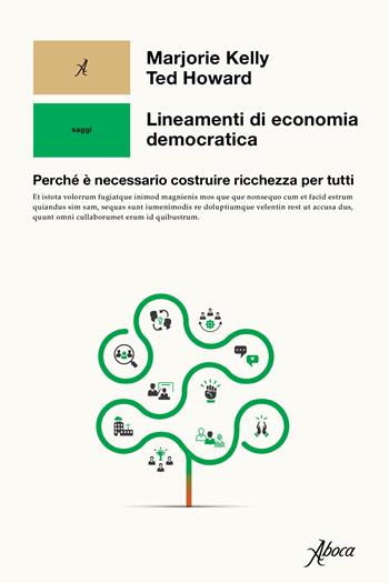 Lineamenti di economia democratica. Perché è necessario costruire ricchezza per tutti - Marjorie Kelly, Ted Howard - Libro Aboca Edizioni 2022, Saggi | Libraccio.it