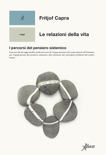 Le relazioni della vita. I percorsi del pensiero sistemico - Fritjof Capra - Libro Aboca Edizioni 2022, Saggi | Libraccio.it