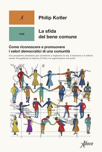 La sfida del bene comune. Come riconoscere e promuovere i valori democratici di una comunità - Philip Kotler - Libro Aboca Edizioni 2022, Saggi | Libraccio.it