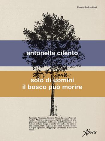 Solo di uomini il bosco può morire - Antonella Cilento - Libro Aboca Edizioni 2022 | Libraccio.it