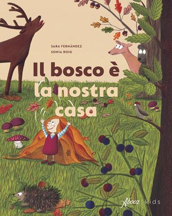 Il bosco è la nostra casa - Sara Fernández, Sonia Roig - Libro Aboca Edizioni 2022 | Libraccio.it