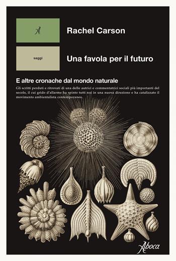 Una favola per il futuro. E altre cronache dal mondo naturale - Rachel Carson - Libro Aboca Edizioni 2023, Saggi | Libraccio.it