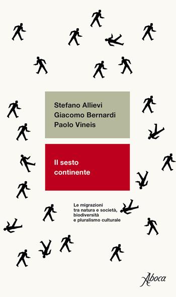 Il sesto continente. Le migrazioni tra natura e società, biodiversità e pluralismo culturale - Stefano Allievi, Giacomo Bernardi, Paolo Vineis - Libro Aboca Edizioni 2023 | Libraccio.it