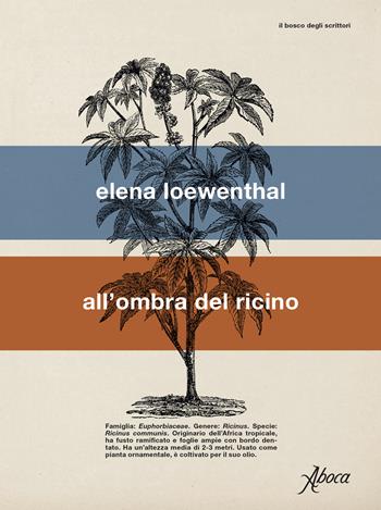 All'ombra del ricino - Elena Loewenthal - Libro Aboca Edizioni 2023, Il bosco degli scrittori | Libraccio.it