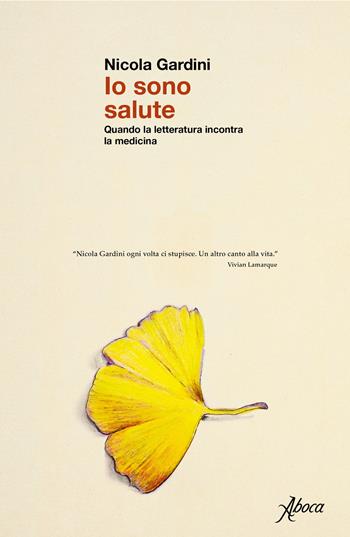 Io sono salute. Quando la letteratura incontra la medicina - Nicola Gardini - Libro Aboca Edizioni 2023 | Libraccio.it