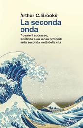 La seconda onda. Trovare il successo, la felicità e un senso profondo nella seconda metà della vita