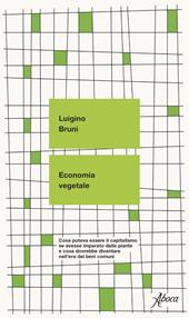 Economia vegetale. Cosa poteva essere il capitalismo se avesse imparato dalle piante e cosa dovrebbe diventare nell’era dei beni comuni