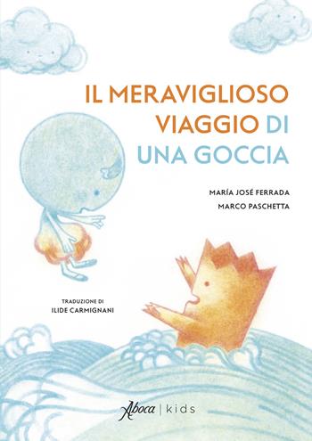 Il meraviglioso viaggio di una goccia. Ediz. a colori - Maria José Ferrada - Libro Aboca Edizioni 2024, Aboca kids | Libraccio.it