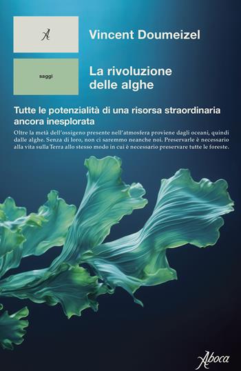 La rivoluzione delle alghe. Tutte le potenzialità di una risorsa straordinaria ancora inesplorata - Vincent Doumeizel - Libro Aboca Edizioni 2024, Human ecology. Saggi | Libraccio.it