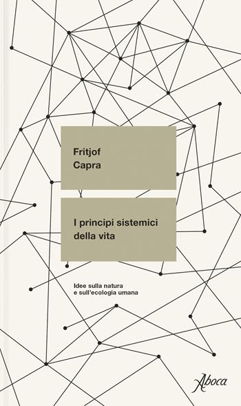 I principi sistemici della vita. Idee sulla natura e sull'ecologia umana - Fritjof Capra - Libro Aboca Edizioni 2024, Saggi | Libraccio.it