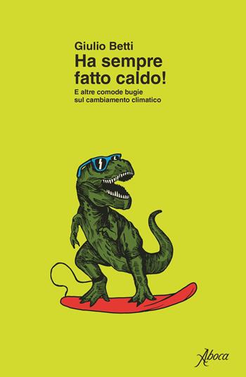 Ha sempre fatto caldo! E altre comode bugie sul cambiamento climatico - Giulio Betti - Libro Aboca Edizioni 2024, Saggi | Libraccio.it