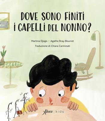 Dove sono finiti i capelli del nonno? - Martina Djogo, Mireille Bourret - Libro Aboca Edizioni 2024, Aboca kids | Libraccio.it