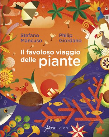 Il favoloso viaggio delle piante - Stefano Mancuso, Philip Giordano - Libro Aboca Edizioni 2024, Aboca kids | Libraccio.it
