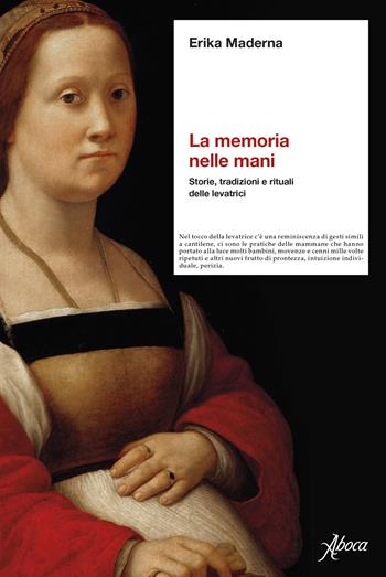 La memoria nelle mani. Storie, tradizioni e rituali delle levatrici - Erika Maderna - Libro Aboca Edizioni 2024 | Libraccio.it