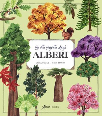 La vita segreta degli alberi. Ediz. illustrata - Laura Fraile, Rena Ortega - Libro Aboca Edizioni 2025, Aboca kids | Libraccio.it