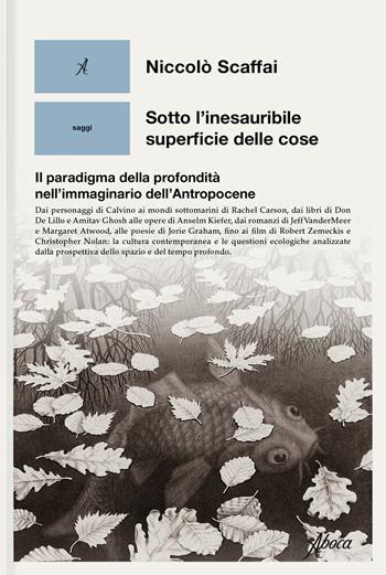 Sotto l'inesauribile superficie delle cose. Il paradigma della profondità nell'immaginario dell'Antropocene - Niccolò Scaffai - Libro Aboca Edizioni 2025, Saggi | Libraccio.it