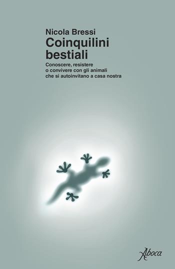 Coinquilini bestiali. Conoscere, resistere o convivere con gli animali che si autoinvitano a casa nostra - Nicola Bressi - Libro Aboca Edizioni 2026 | Libraccio.it