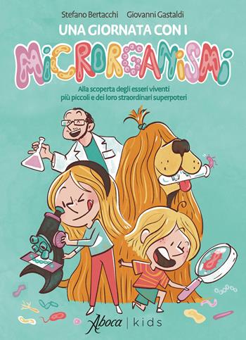 Una giornata con i microrganismi. Alla scoperta degli esseri viventi più piccoli e dei loro straordinari superpoteri - Stefano Bertacchi, Gastaldi - Libro Aboca Edizioni 2025, Aboca kids | Libraccio.it
