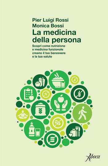 La medicina della persona. Scopri come nutrizione e medicina funzionale creano il tuo benessere e la tua salute - Pier Luigi Rossi, Monica Bossi - Libro Aboca Edizioni 2026 | Libraccio.it