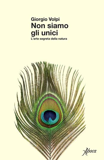 Non siamo gli unici. L’arte segreta della natura - Giorgio Volpi - Libro Aboca Edizioni 2026 | Libraccio.it