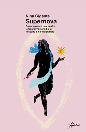 Supernova. Quando nasce una madre: le trasformazioni di cui nessuno ti ha mai parlato - Nina Gigante - Libro Aboca Edizioni 2026 | Libraccio.it