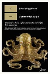 L'anima di un polpo. Un viaggio sorprendente nelle meraviglie della coscienza