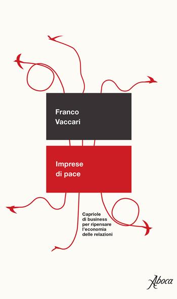 Imprese di pace. Capriole di business per ripensare l'economia delle relazioni - Franco Vaccari - Libro Aboca Edizioni 2026, Saggi | Libraccio.it