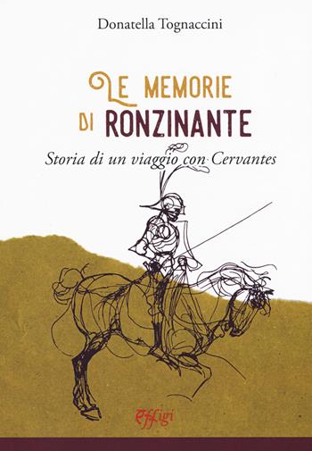 Le memorie di Ronzinante. Storia di un viaggio con Cervantes - Donatella Tognaccini - Libro C&P Adver Effigi 2019, Narrazioni | Libraccio.it