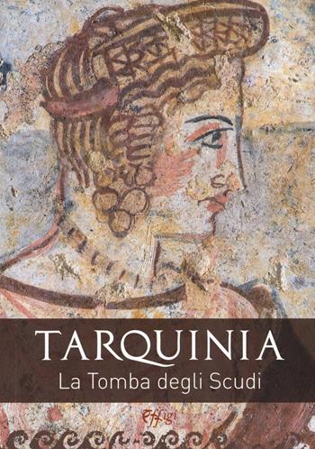Tarquinia. La tomba degli scudi  - Libro C&P Adver Effigi 2020, Pubblicazioni per enti | Libraccio.it