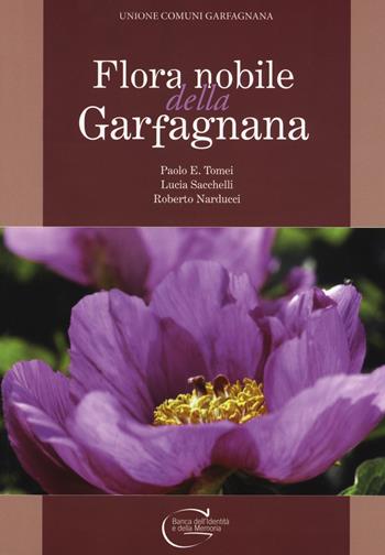 Flora nobile della Garfagnana - Paolo E. Tomei, Lucia Sacchelli, Roberto Narducci - Libro C&P Adver Effigi 2019, Banca dell'identità e della memoria | Libraccio.it