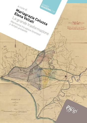 La grande trasformazione. Maremma tra epoca lorenese e tempo presente  - Libro C&P Adver Effigi 2020, ISGREC. Quaderni | Libraccio.it