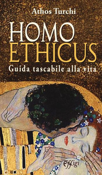 Homo ethicus - Athos Turchi - Libro C&P Adver Effigi 2020, Nuovi saggi | Libraccio.it