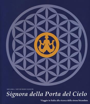 Signora della Porta del Cielo. Viaggio in Italia alla ricerca della sirena bicaudata - Selma Sevenhuijsen - Libro C&P Adver Effigi 2020, Microcosmi | Libraccio.it