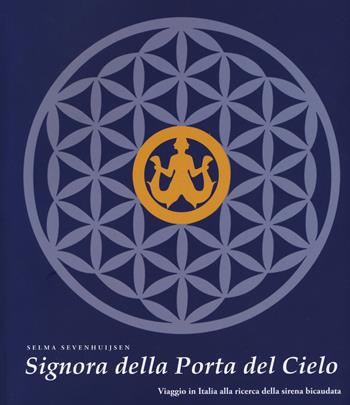 Signora della Porta del Cielo. Viaggio in Italia alla ricerca della sirena bicaudata - Selma Sevenhuijsen - Libro C&P Adver Effigi 2020, Microcosmi | Libraccio.it