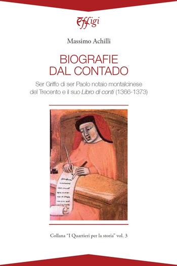 Biografie del contado. Ser Griffo di ser Paolo notaio montalcinese del Trecento e il suo Libro di conti (1366-1373) - Massimo Achilli - Libro C&P Adver Effigi 2020, Donchisciotte | Libraccio.it