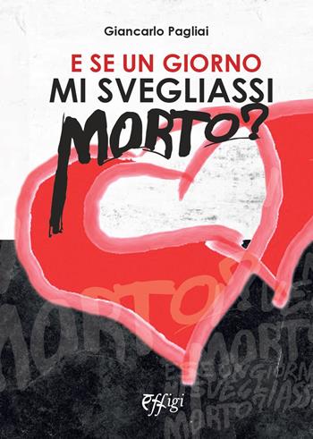 E se un giorno mi svegliassi morto? - Giancarlo Pagliai - Libro C&P Adver Effigi 2020, Narrazioni | Libraccio.it