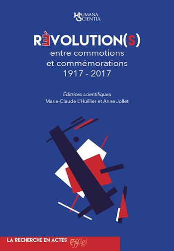 Révolution(s) entre commotions et commémorations 1917-2017  - Libro C&P Adver Effigi 2020, Humana Scientia. La recherche en actes | Libraccio.it