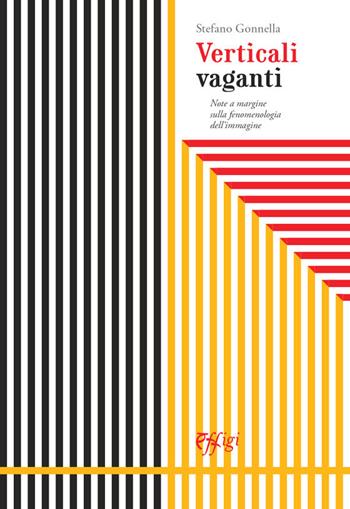 Verticali vaganti. Note a margine sulla fenomenologia dell'immagine - Stefano Gonnella - Libro C&P Adver Effigi 2020, Nuovi saggi | Libraccio.it