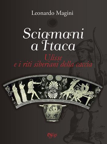 Sciamani a Itaca. Ulisse e i riti siberiani della caccia - Leonardo Magini - Libro C&P Adver Effigi 2020, Genius loci | Libraccio.it
