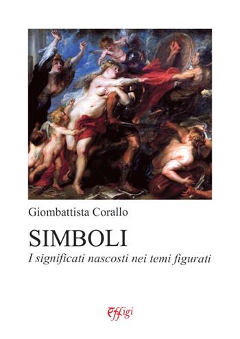 Simboli. I significati nascosti nei temi figurati - Giombattista Corallo - Libro C&P Adver Effigi 2020, Microcosmi delle arti | Libraccio.it