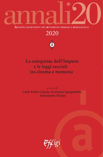 Annali. Archivio audiovisivo del movimento operaio e democratico (2020). Vol. 1: conquista dell'Impero e le leggi razziali tra cinema e memoria, La.  - Libro C&P Adver Effigi 2020, Aamod | Libraccio.it