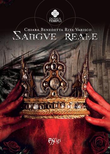 Sangue reale - Chiara Benedetta Rita Varisco - Libro C&P Adver Effigi 2020, Domus templi | Libraccio.it